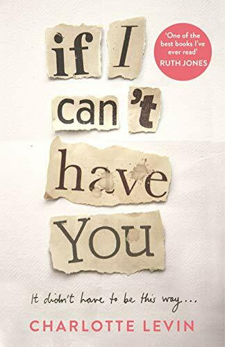If I Can't Have You: A Compulsive, Darkly Funny Story of Heartbreak and Obsession
