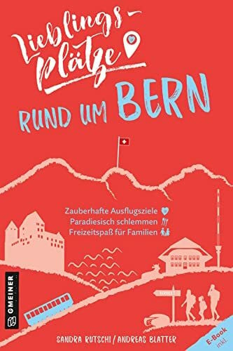 Lieblingsplätze rund um Bern: Aktual. Neuausgabe 2022 (Lieblingsplätze im GMEINER-Verlag)