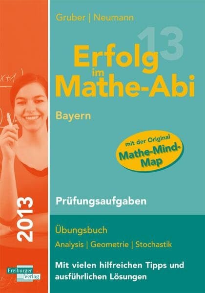 Erfolg im Mathe-Abi 2013 Bayern Prüfungsaufgaben: Übungsbuch Analysis Geometrie Stochastik Mit vielen hilfreichen Tipps und ausführlichen Lösungen