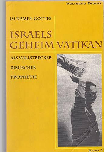 Im Namen Gottes - Israels Geheimvatikan als Vollstrecker biblischer Prophetie