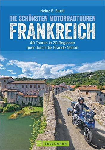 Die schönsten Motorradtouren in Frankreich: Die Grande Nation mit dem Motorrad entdecken. 20 Traumziele für Biker – zwischen Atlantik und Côte d’Azur, ... in 20 Regionen quer durch die Grande Nation