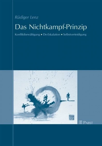 Das Nichtkampf-Prinzip: Konfliktbewältigung - De-Eskalation - Selbstverteidigung