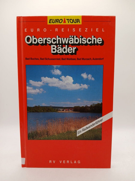 Oberschwäbische Bäder: Bad Buchau, Bad Schussenried, Bad Waldsee, Bad Wurzach, Aulendorf.. Ein Radwanderführer