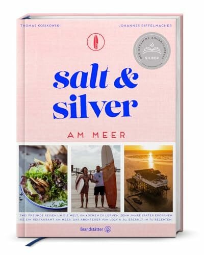 Salt and Silver am Meer: Das Abenteuer von Cozy & Jo: Zwei Freunde reisen um die Welt, um Kochen zu lernen. Zehn Jahre später eröffnen sie ein ... von Cozy & Jo, erzählt in 70 Rezepten.