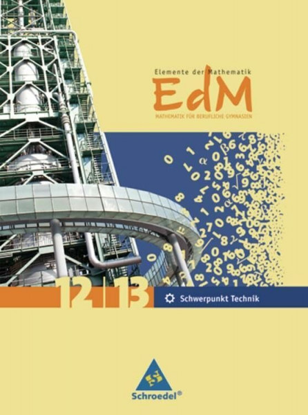Elemente der Mathematik für wirtschaftliche Gymnasien: Elemente der Mathematik für berufliche Gymnasien - Ausgabe 2010 für Nordrhein-Westfalen: Gesamtband 12 / 13 Schwerpunkt Technik