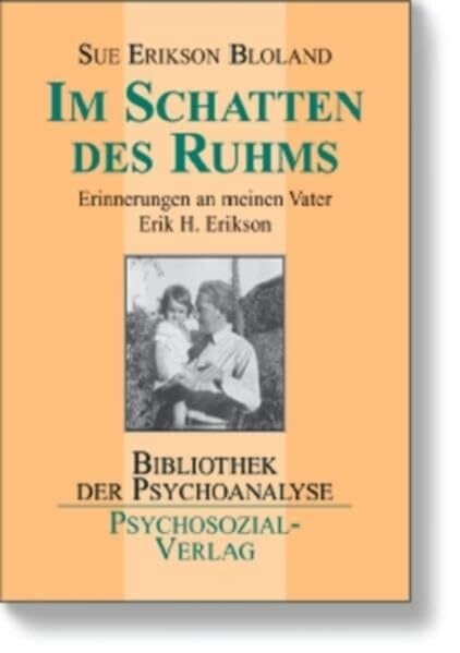 Im Schatten des Ruhms: Erinnerungen an meinen Vater Erik H. Erikson (Bibliothek der Psychoanalyse)
