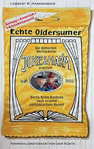 Echte Oldersumer. Die diebischen Werftarbeiter Joke & Harm ermitteln: Sechs Kriminalgrotesken aus Ostfriesland
