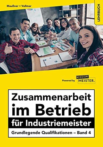 Zusammenarbeit im Betrieb für Industriemeister - Grundlegende Qualifikationen - Band 4: Lehrbuch (Meister für Schutz und Sicherheit - Grundlegende Qualifikationen)