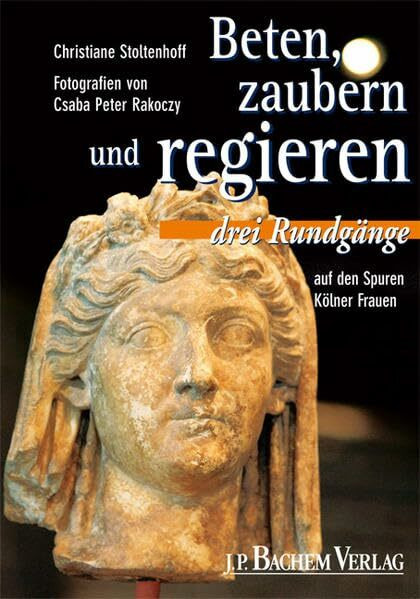 Beten, zaubern und regieren: Auf den Spuren Kölner Frauen