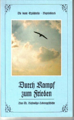 Durch Kampf zum Frieden. Aus Dr. Rossvallys Lebensgeschichte
