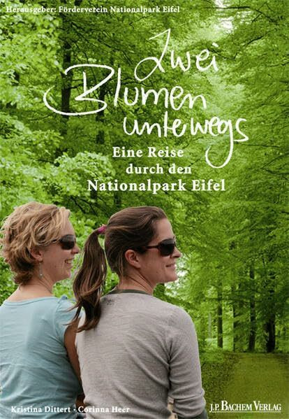 Zwei Blumen unterwegs: Eine Reise durch den Nationalpark Eifel: Eine Reise durch den Nationalpark Eifel. Hrsg.: Förderverein Nationalpark Eifel