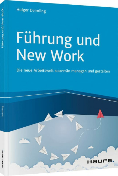 Führung und New Work: Die neue Arbeitswelt souverän managen und gestalten (Haufe Fachbuch)