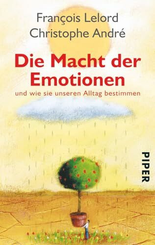 Die Macht der Emotionen: und wie sie unseren Alltag bestimmen