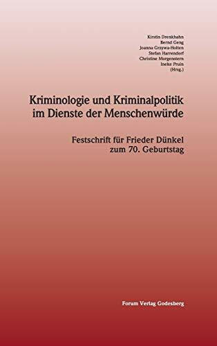 Kriminologie und Kriminalpolitik im Dienste der Menschenwürde: Festschrift für Frieder Dünkel zum 70. Geburtstag