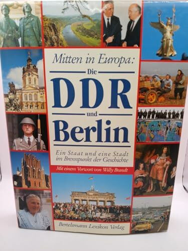 Mitten in Europa. Die DDR und Berlin. Ein Staat und eine Stadt im Brennpunkt der Geschichte