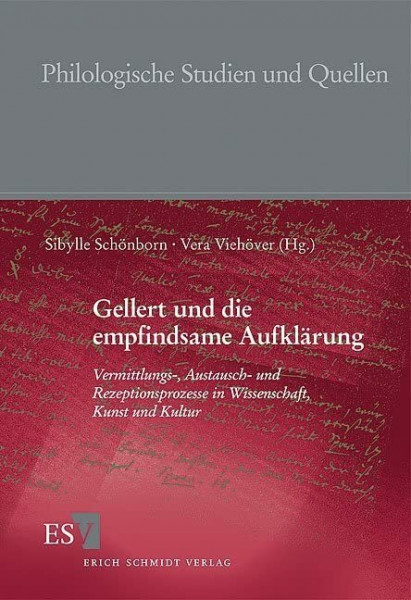 Gellert und die empfindsame Aufklärung: Vermittlungs-, Austausch- und Rezeptionsprozesse in Wissenschaft, Kunst und Kultur (Philologische Studien und Quellen)