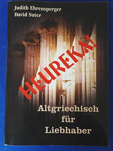 Heureka: Altgriechisch für Liebhaber und Kulturgeschichte Heureka: Altgriechisch für Liebhaber und Kulturgeschichte