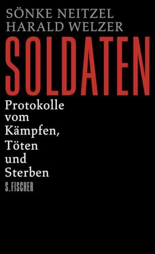 Soldaten: Protokolle vom Kämpfen, Töten und Sterben (Die Zeit des Nationalsozialismus – »Schwarze Reihe«)