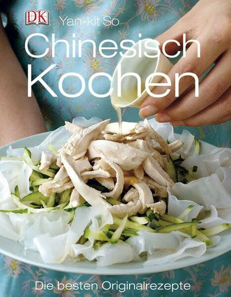 Chinesisch kochen: Die besten Originalrezepte: Die besten Originalrezepte. Ausgezeichnet als Kochbuch des Monats