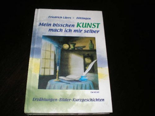 Mein bisschen Kunst mach ich mir selber: Geschichten und Erzählungen