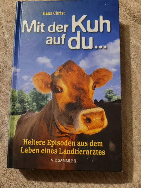 Mit der Kuh auf du ... Heitere Episoden aus dem Leben eines Landtierarztes