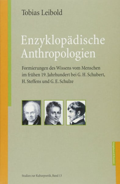 Enzyklopädische Anthropologien: Formierungen des Wissens vom Menschen im frühen 19. Jahrhundert bei G. H. Schübert, H. Steffens und G. E. Schulze: ... und G. E. Schulze (Studien zur Kulturpoetik)