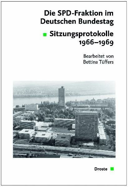 Die SPD-Fraktion im Deutschen Bundestag: Sitzungsprotokolle 1966-1969 (Quellen zur Geschichte des Parlamentarismus und der politischen Parteien: Dritte Reihe. Die Weimarer Republik)