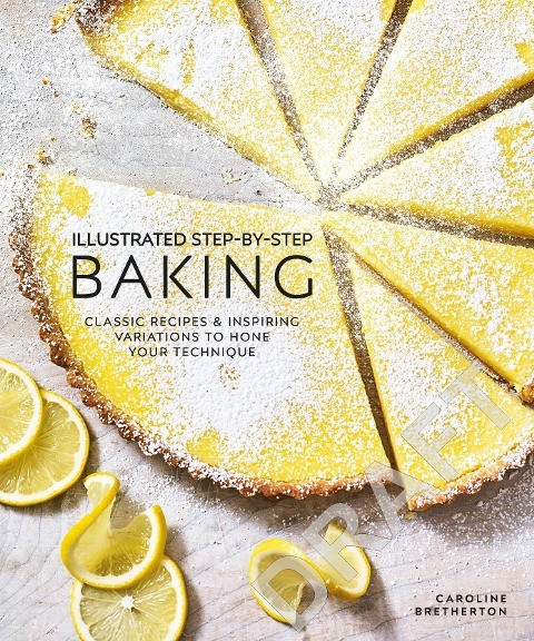 Illustrated Step-By-Step Baking: Classic and Inspiring Variations to Hone Your Techniques