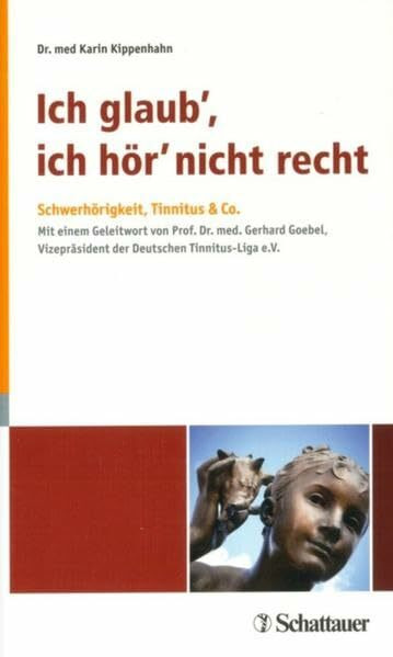 Ich glaub', ich hör' nicht recht: Schwerhörigkeit, Tinnitus & Co. Mit einem Geleitwort von Prof. Dr. med. Gerhard Goebel, Vizepräsident der Deutschen ... der Deutschen Tinnitus-Liga e.V.