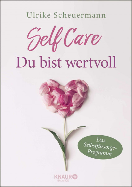 SELF CARE - Du bist wertvoll: Das Selbstfürsorge-Programm