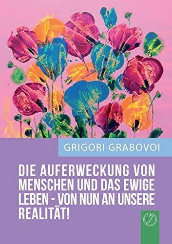 DIE AUFERWECKUNG VON MENSCHEN UND DAS EWIGE LEBEN – VON NUN AN UNSERE REALITÄT!