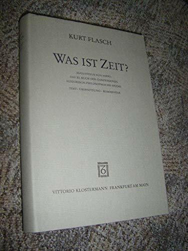 Was ist Zeit?. Augustinus von Hippo. Das XI. Buch der Confessiones. Historisch-philosophische Studie. Text - Übersetzung - Kommentar