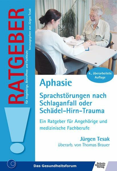 Aphasie: Sprachstörung nach Schlaganfall oder Schädel-Hirn-Trauma (Ratgeber für Angehörige, Betroffene und Fachleute)