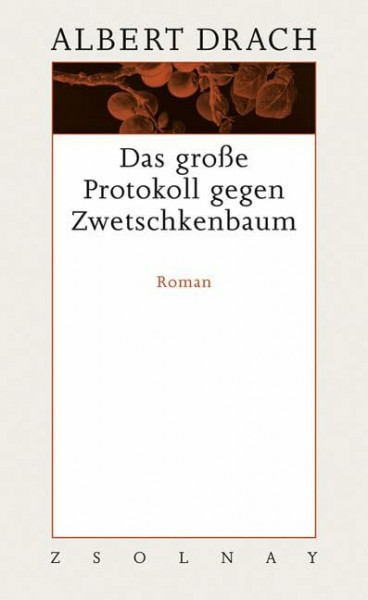 Das große Protokoll gegen Zwetschkenbaum: Roman, Werke Band 5