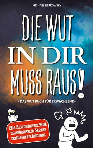 Die Wut in dir muss raus! Wut Buch für Erwachsene - Wie Erwachsene Wut rauslassen & Stress reduzieren können!
