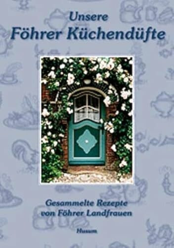 Unsere Föhrer Küchendüfte: Gesammelte Rezepte von Föhrer Landfrauen