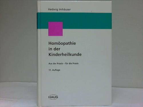 Homöopathie in der Kinderheilkunde. Aus der Praxis - für die Praxis