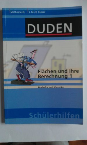 Flächen und ihre Berechnung 1: Dreiecke und Vierecke 5. bis 8. Klasse (Duden-Schülerhilfen)