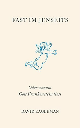 Fast im Jenseits: Oder warum Gott Frankenstein liest