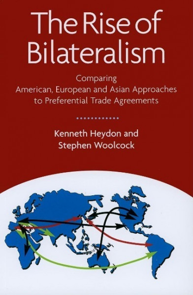 The Rise of Bilateralism: Comparing American, European, and Asian Approaches to Preferential Trade Agreements