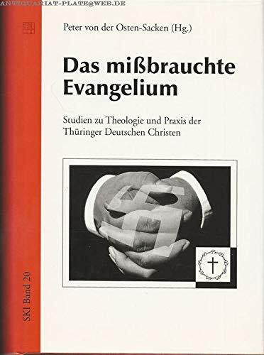 Das missbrauchte Evangelium. Studien zu Theologie und Praxis der Thüringer Deutschen Christen