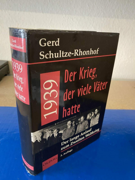 1939 – Der Krieg, der viele Väter hatte: Der lange Anlauf zum Zweiten Weltkrieg