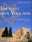 Ihr sollt mein Volk sein: Die einzigartige Geschichte der Juden
