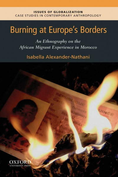 Burning at Europe's Borders: An Ethnography on the African Migrant Experience in Morocco (Issues of Globalization: Case Studies in Contemporary Anthropology)