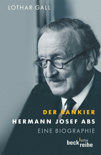 Der Bankier: Hermann Josef Abs (Beck'sche Reihe)