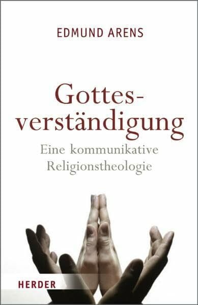 Gottesverständigung: Eine kommunikative Religionstheologie