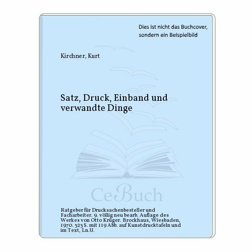 Satz, Druck, Einband und verwandte Dinge. Ratgeber f. Drucksachenbesteller u. Facharbeiter