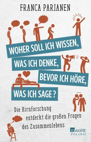 Woher soll ich wissen, was ich denke, bevor ich höre, was ich sage?: Die Hirnforschung entdeckt die großen Fragen des Zusammenlebens