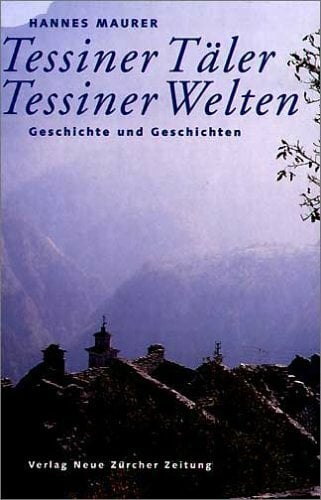 Tessiner Täler, Tessiner Welten Tessiner Täler, Tessiner Welten