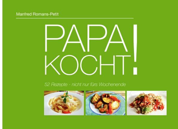 PAPA KOCHT! 52 Rezepte - nicht nur fürs Wochenende